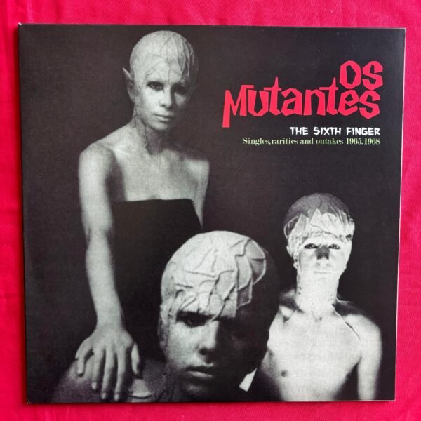 Os Mutantes – The Sixth Finger (Singles, Rarities And Outtakes 1965-1968)